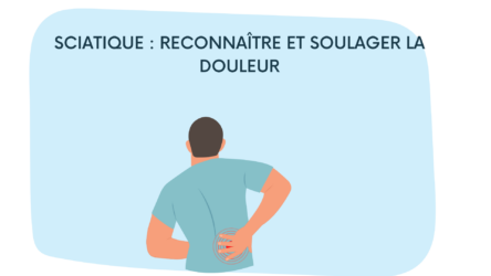 Sciatique : Causes, Symptômes et Traitements Efficaces
