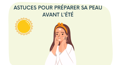 Comment préparer sa peau pour l’été : guide complet et conseils d’experts