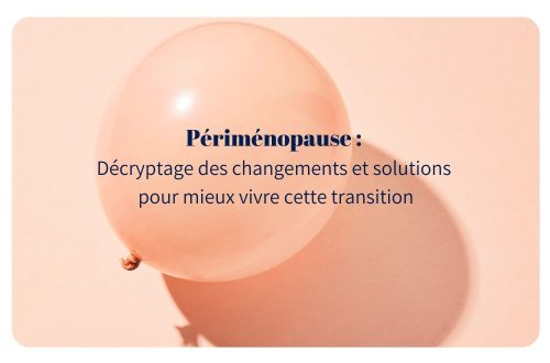 Périménopause : décryptage des changements et solutions pour mieux vivre cette transition