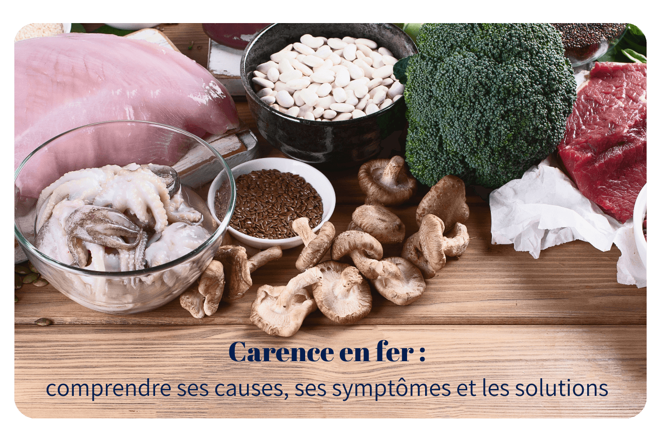 Carence en fer : comprendre ses causes, ses symptômes et les solutions