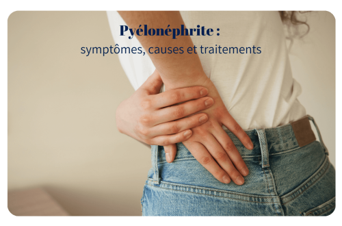 Pyélonéphrite : symptômes, causes et traitements
