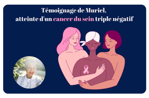 Témoignage de Muriel, atteinte d'un cancer du sein triple négatif