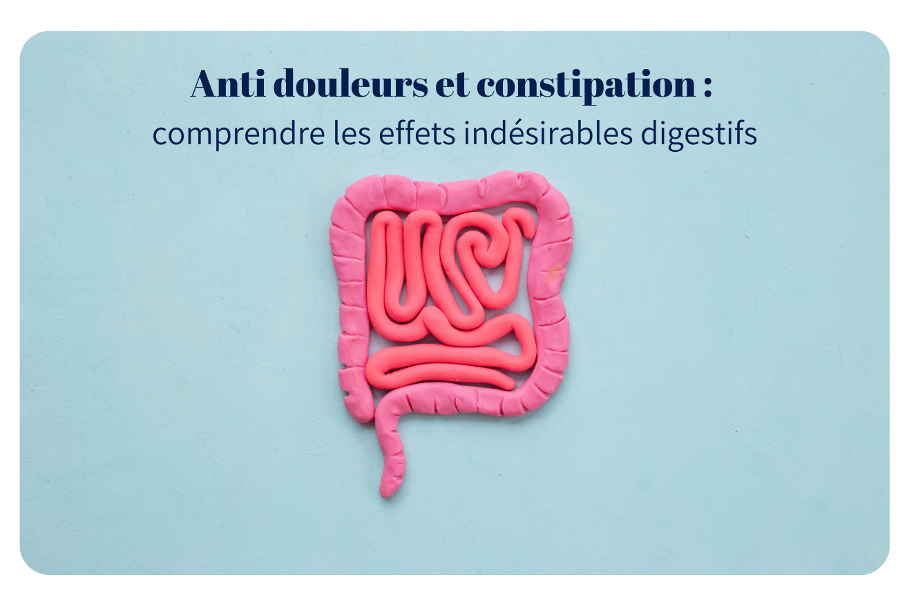 Anti douleurs et constipation : comprendre les effets indésirables digestifs