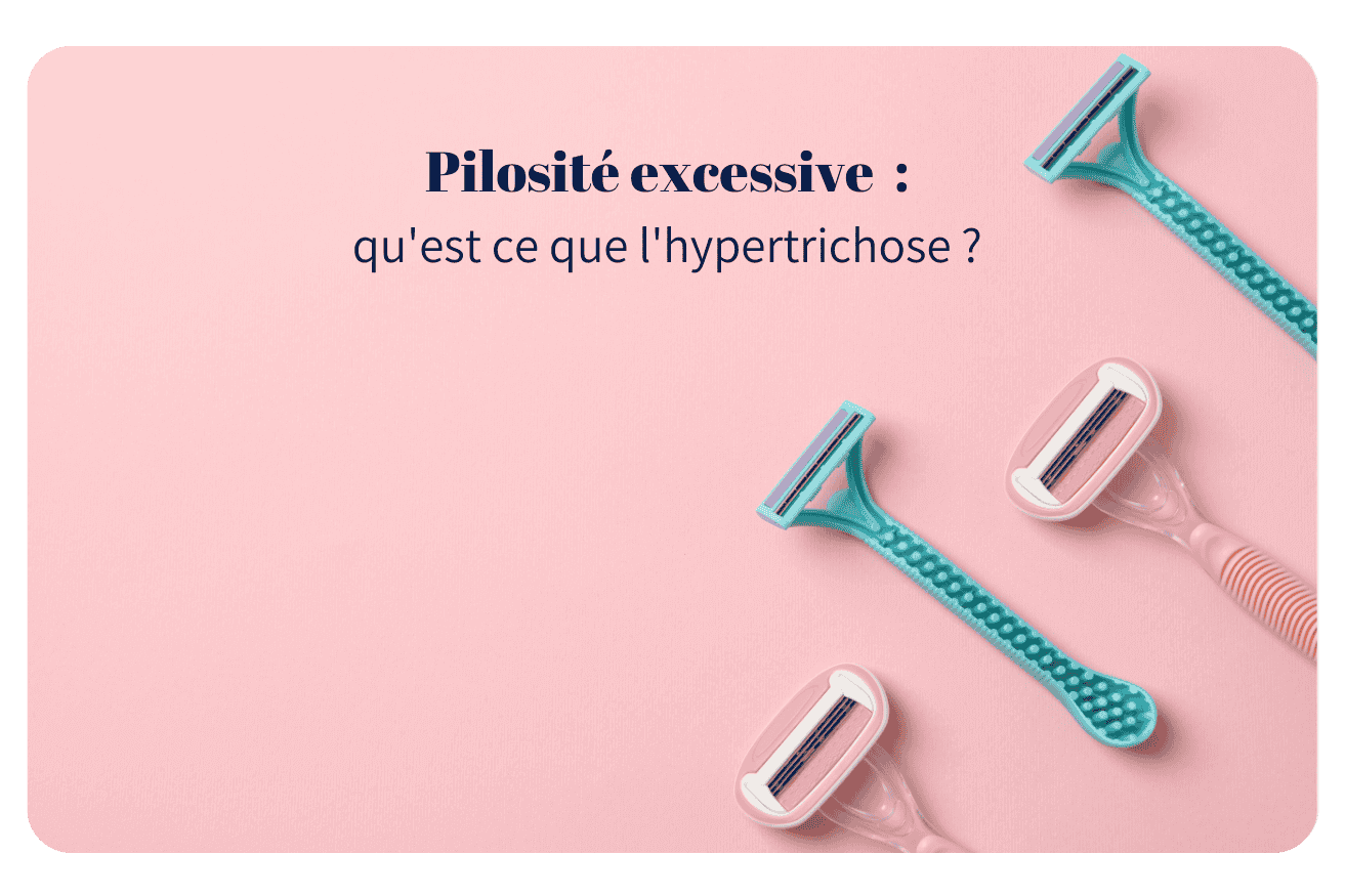 Pilosité excessive : qu’est ce que l’hypertrichose ?