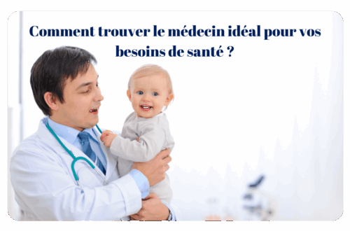 Comment trouver le médecin idéal pour vos besoijns de santé ?