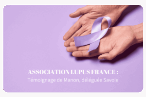 ASSOCIATION LUPUS FRANCE : T&eacute;moignage de Manon, d&eacute;l&eacute;gu&eacute;e Savoie