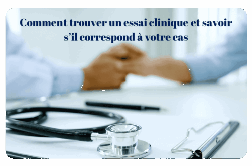 Comment trouver un essai clinique et savoir s’il correspond à votre cas