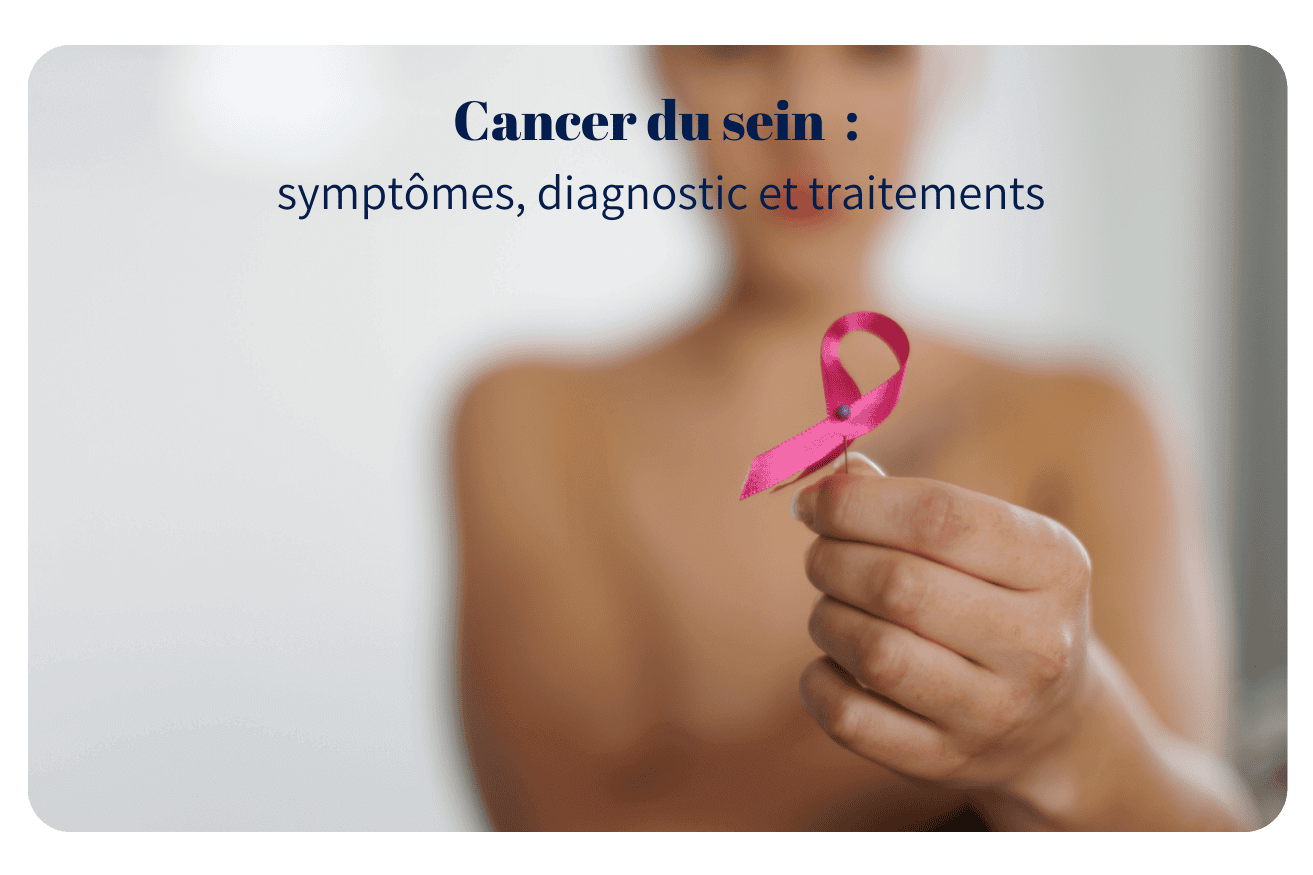 Cancer du sein : symptômes, diagnostic et traitements