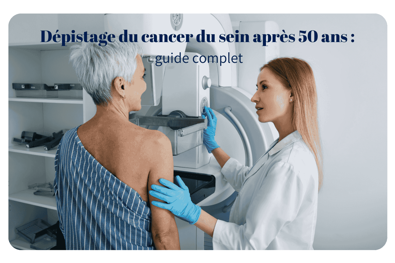 Dépistage du cancer du sein après 50 ans : guide complet