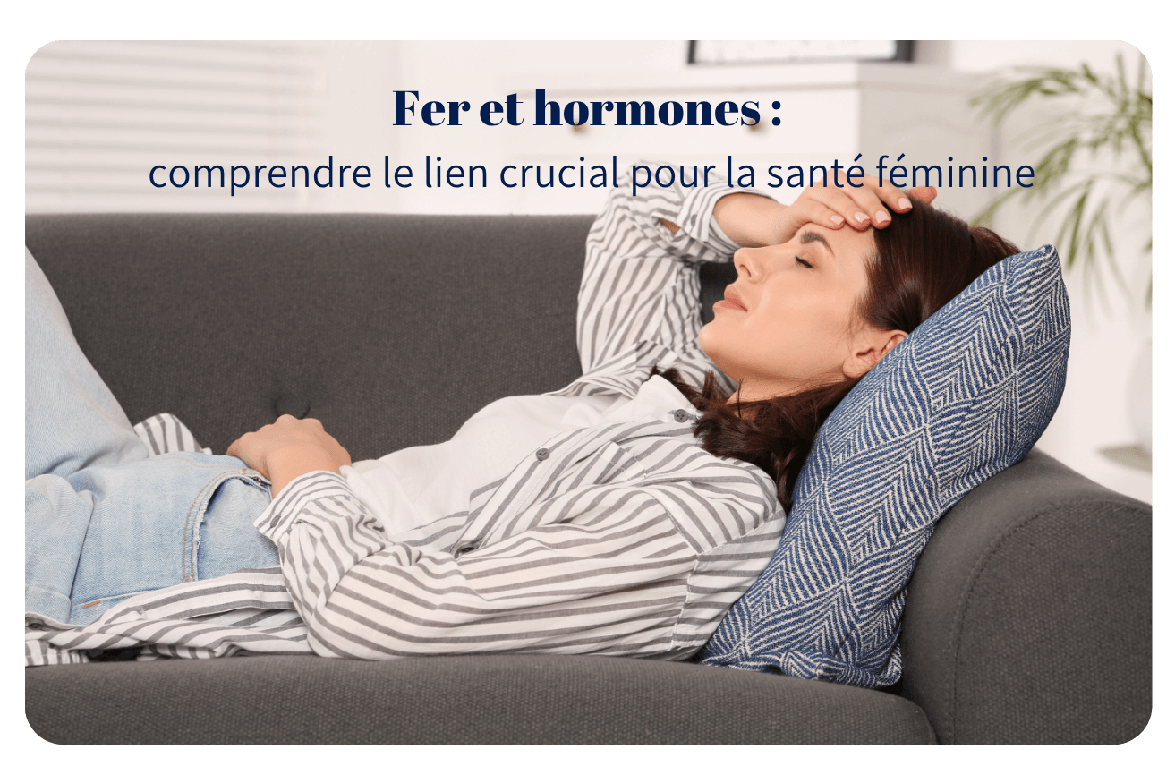 Fer et hormones : comprendre le lien crucial pour la santé féminine