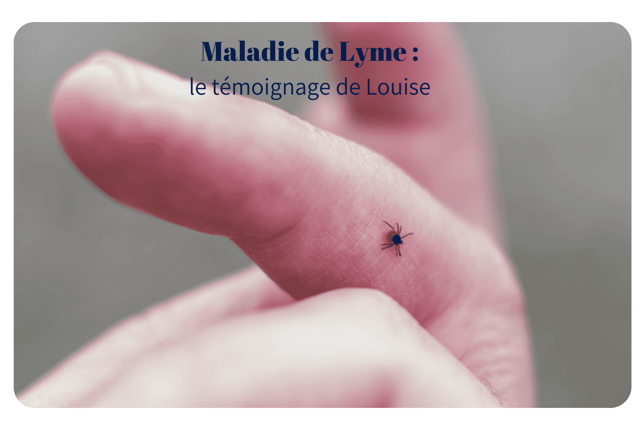 Maladie de Lyme &#8211; Le témoignage de Louise