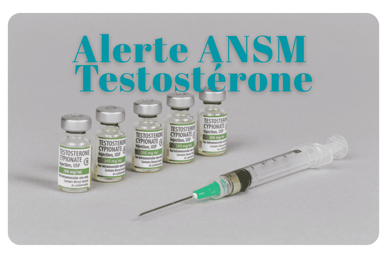 Alerte ANSM testostérone : ce que vous devez faire maintenant