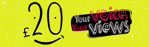 Text reads £20 - Your voice, Your views