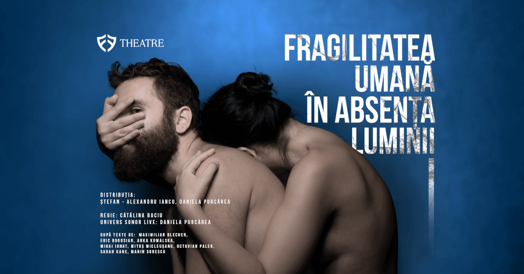 Fragilitatea Umană În Absența Luminii - Theatre in Bucharest