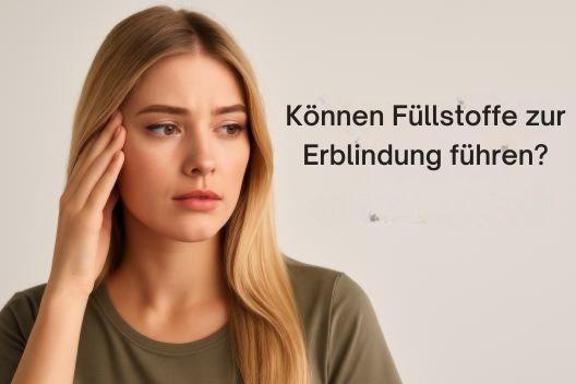 Können Füllstoffe zur Erblindung führen?