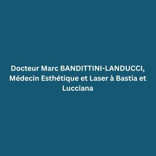 Dr Marc BANDITTINI-LANDUCCI - Médecine Esthétique
