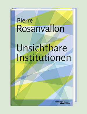 Pierre Rosanvallon, Unsichtbare Institutionen