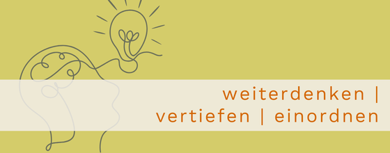 Weiterdenken, vertiefen, einordnen