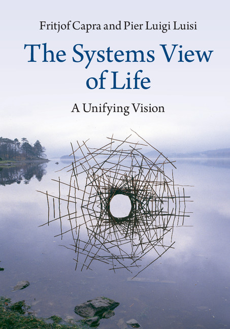 Fritjof Capra / Pier Luigi Luisi: A Systems View of Life
