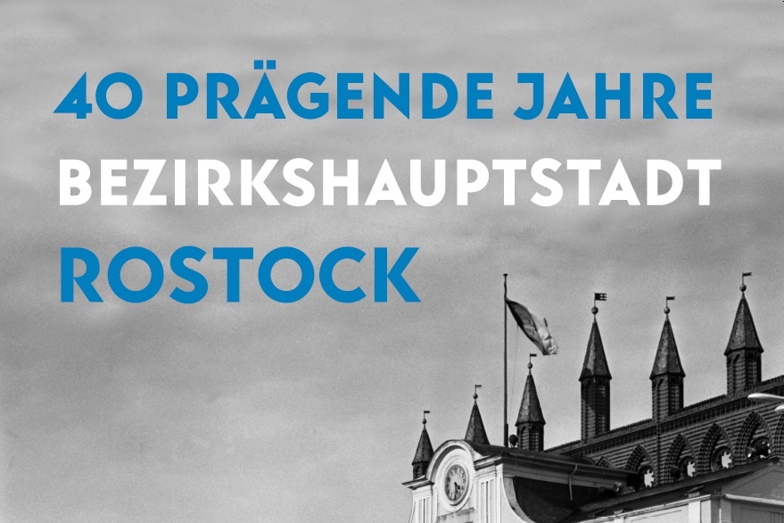 Plakat-Auszug zur Sonderausstellung „40 prägende Jahre. Bezirkshauptstadt Rostock