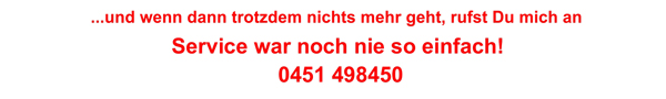 Rufen Sie doch einfach mal an! 0451 498450