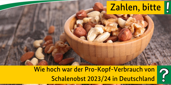 Zahlen, bitte! Wie hoch war der Pro-Kopf-Verbrauch von Schalenobst 2023/24 in Deutschland?