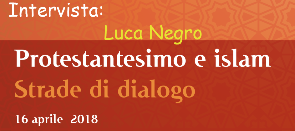Protestantesimo e Islam – Intervista con Luca Negro