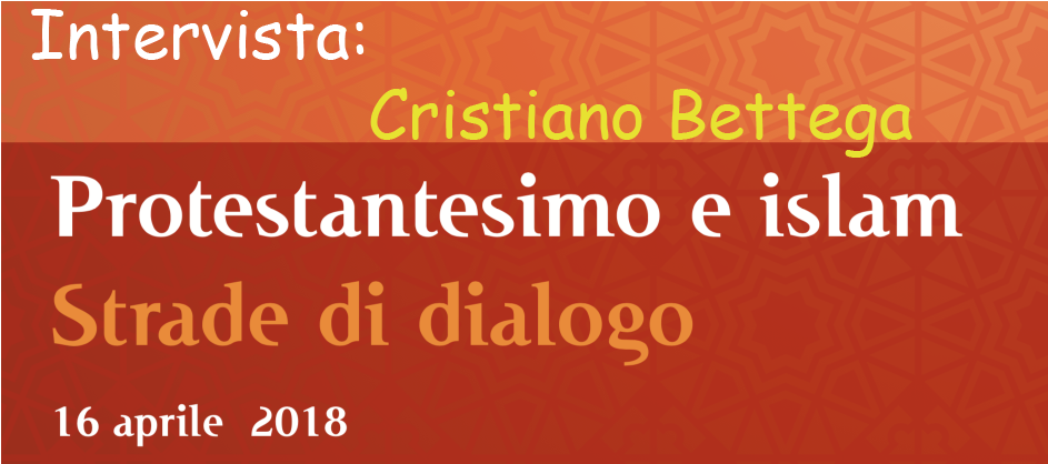 Protestantesimo e Islam – Intervista con Cristiano Bettega