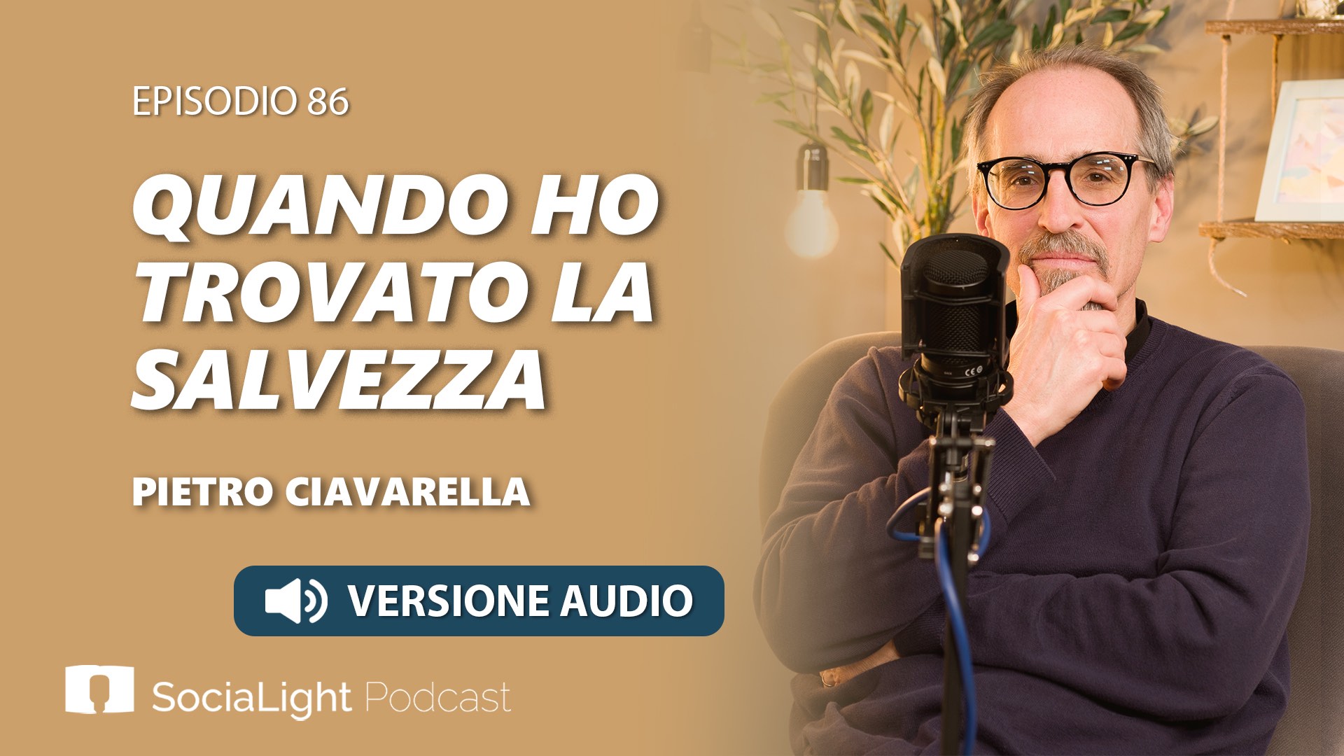 Socialight 86 – Pietro Ciavarella – Quando ho trovato la salvezza – audio
