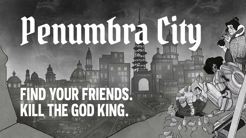 Penumbra CIty - Find Your Friends. Kill the God King.