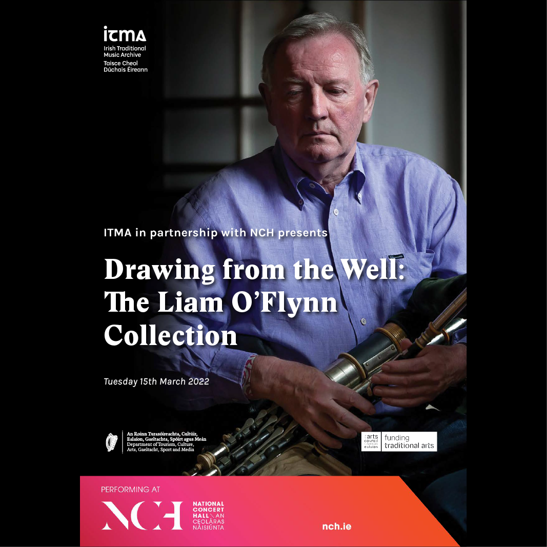 This is a poster for the March 15, 2022 Drawing from the Well Concert in the National Concert Hall. The poster features a picture of Liam O'Flynn playing the pipes, with the title Drawing from the Well: The Liam O'Flynn Collection' written across the image.