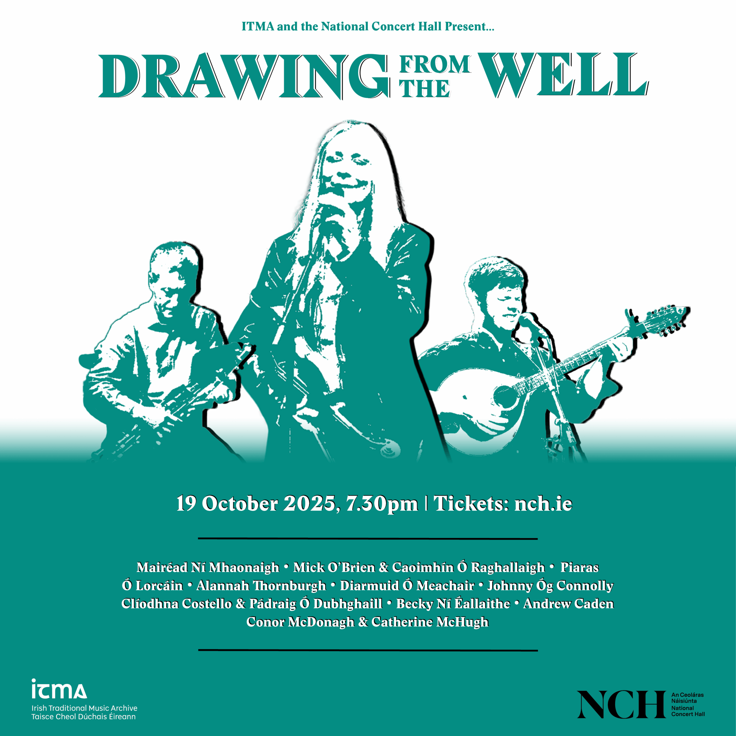 A green and white poster that features the lineup of the Drawing from the Well concert in the National Concert Hall on 19th October. The poster also features three sketches of Mick O'Brien, Mairéad Ní Mhaonaigh and Piaras Ó Lorcáin.