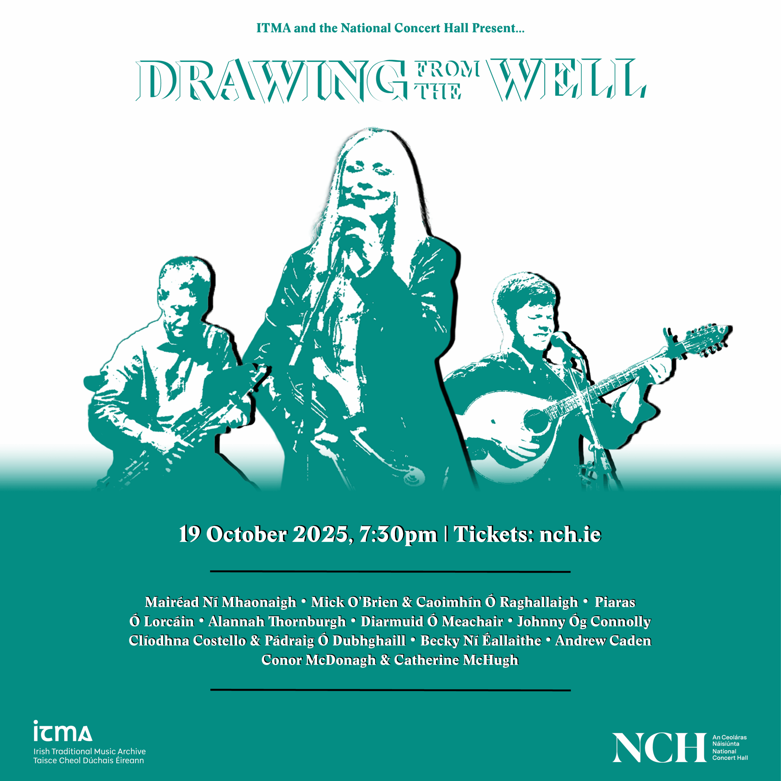A green and white poster that features the lineup of the Drawing from the Well concert in the National Concert Hall on 19th October. The poster also features three sketches of Mick O'Brien, Mairéad Ní Mhaonaigh and Piaras Ó Lorcáin.