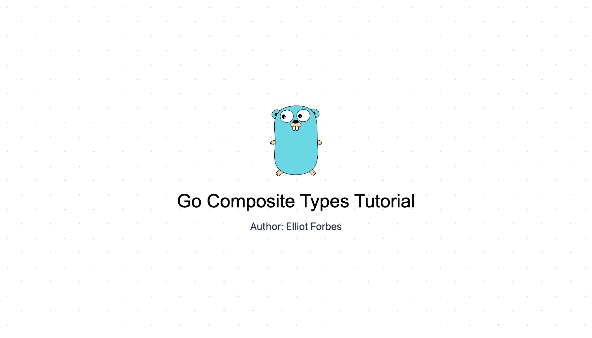 Go Composite Types Tutorial