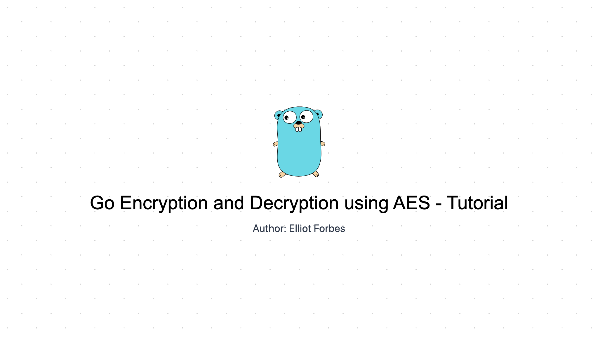 Go Encryption and Decryption using AES - Tutorial | TutorialEdge.net