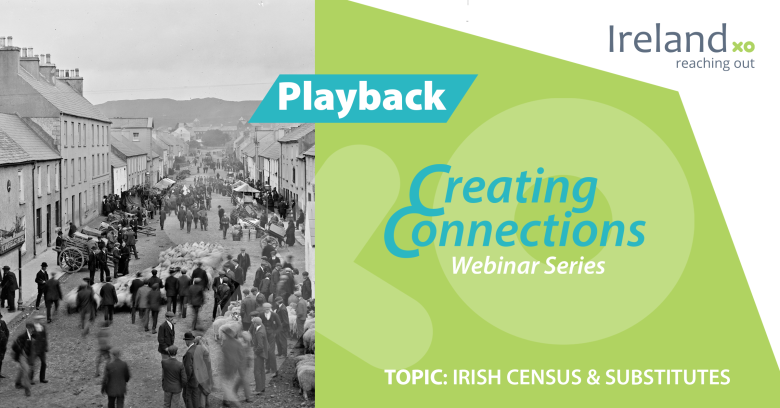 Creating Connections Playback: Irish Census and Substitutes Creating Connections Playback: Irish Census and Substitutes