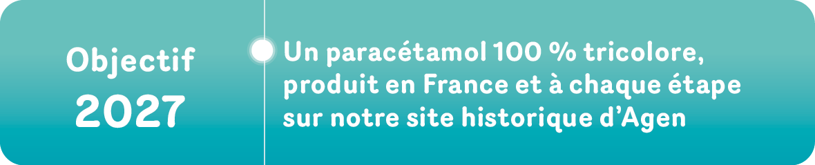 Objectif 2027 : Un paracétamol 100% tricolore, produit en France et à chaque étape sur notre historique d'Agen