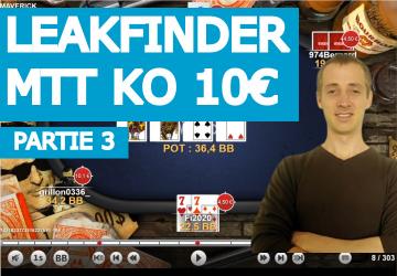 Leakfinder MTT KO (10€) - Partie 3