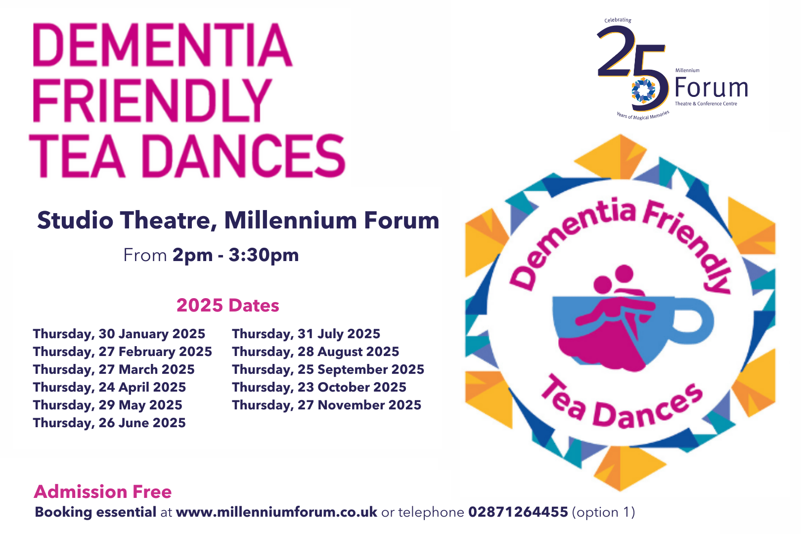 Promotional poster for Dementia Friendly Tea Dances at the Studio Theatre, Millennium Forum. The events run from 2pm to 3:30pm with free admission. The right side features the colourful Dementia Friendly Tea Dances logo, depicting two dancing figures with a cup motif. The Millennium Forum 25th Anniversary logo is also included. Dates for 2025 are listed in two columns, covering January through November. Booking is essential via www.millenniumforum.co.uk or telephone 02871264455 (option 1). The poster is designed in purple and pink tones for accessibility and warmth.