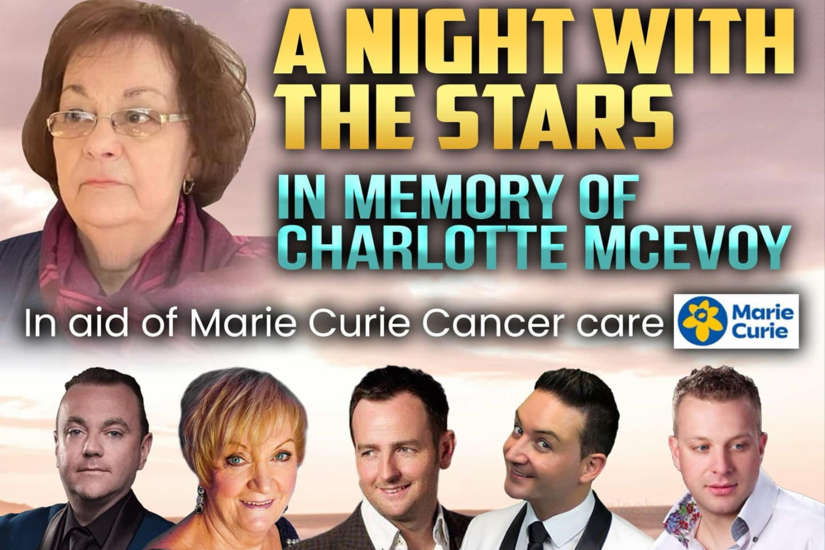 Promotional poster for A Night with the Stars: In Memory of Charlotte McEvoy, a charity event in aid of Marie Curie Cancer Care. At the top left is a photo of Charlotte McEvoy with a soft sunset background. Bold yellow and blue text highlights the event title. Below, images of five featured performers are displayed in a row, each smiling and dressed smartly. The Marie Curie logo appears next to the phrase “In aid of Marie Curie Cancer care.” The overall design conveys warmth, remembrance, and community support through music and entertainment.