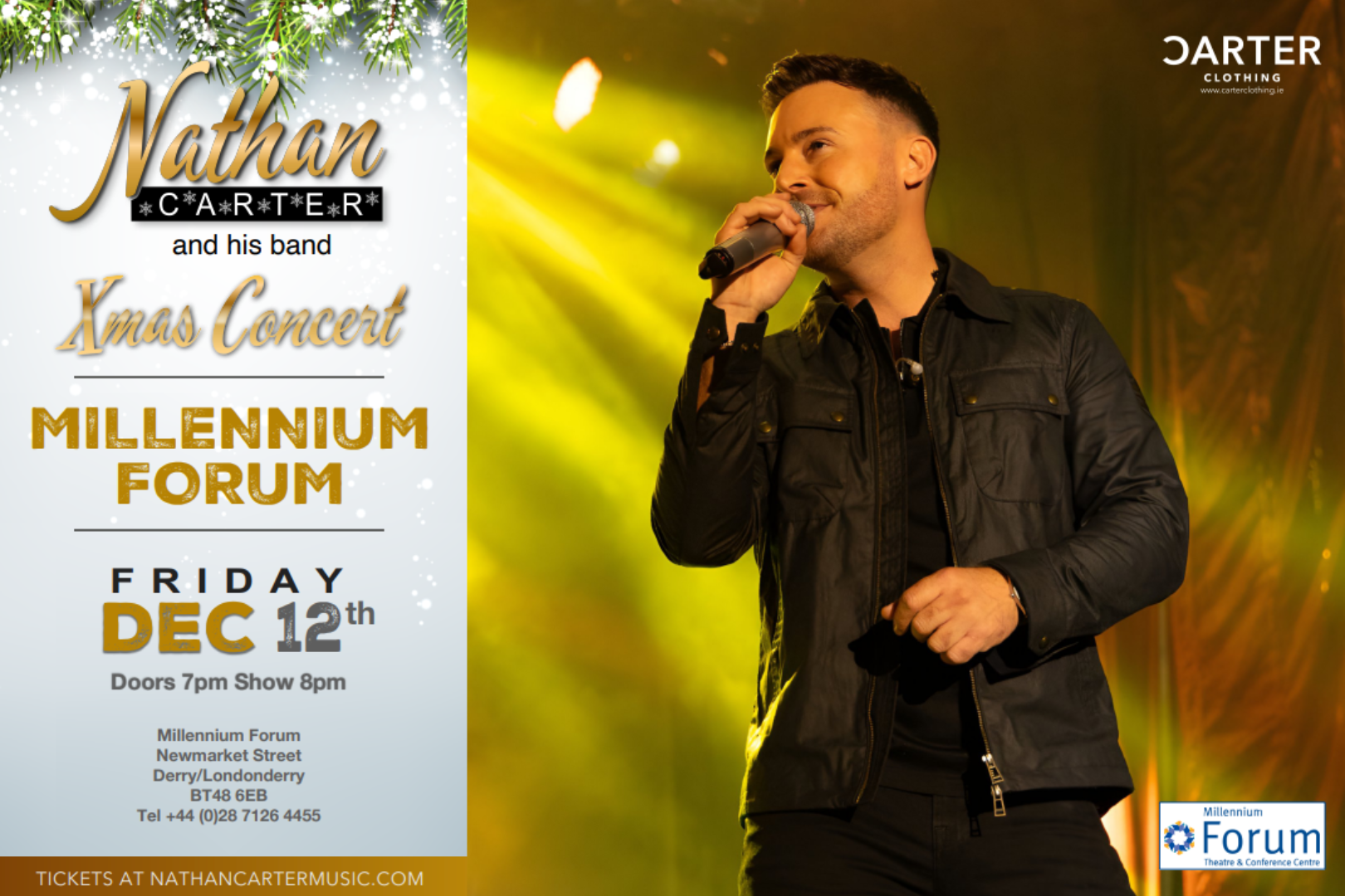Promotional poster for Nathan Carter’s Xmas Concert with his band, taking place at the Millennium Forum. On the right, Nathan is shown performing live, smiling and holding a microphone, wearing a dark jacket against a golden stage light backdrop. On the left, event details are displayed with festive decorations at the top:
Friday 12th December, doors open at 7pm, show starts at 8pm. Venue and contact information for the Millennium Forum is included. Logos for Nathan Carter Music, Darter Artists, and the Millennium Forum appear at the bottom. The design blends holiday sparkle with lively country music appeal.