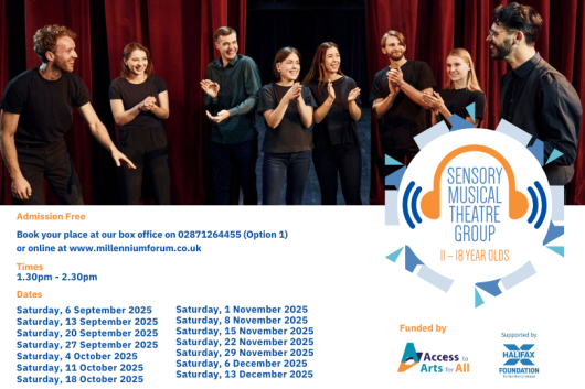 Promotional poster for the Sensory Musical Theatre Group for 11–18 year olds at the Millennium Forum. The image shows a group of smiling young performers clapping and interacting on stage in front of red curtains, suggesting a fun and inclusive theatre workshop. On the right, the Sensory Musical Theatre Group logo appears, along with session details:
Admission Free
Time: 1.30pm – 2.30pm
A list of Saturday dates from September to December 2025 is provided.
The project is funded by Access and Inclusion and Department for Communities, offering accessible, engaging arts activities for young people.