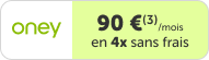 Oney 90&euro (3)/mois en 4 fois sans frais