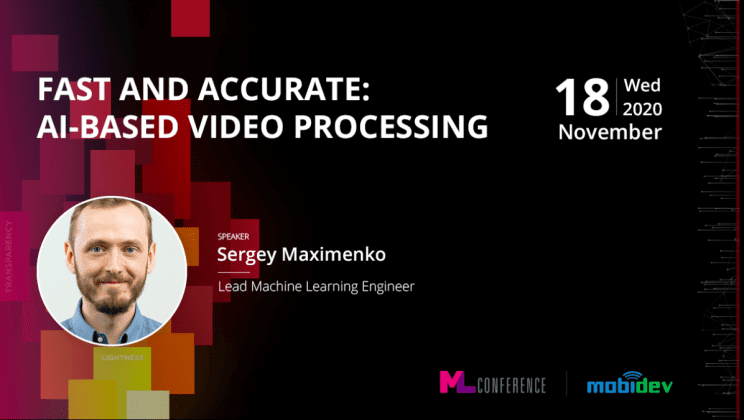 The Conference for Machine Learning Innovation. Fast and accurate: AI-based video processing session by MobiDev