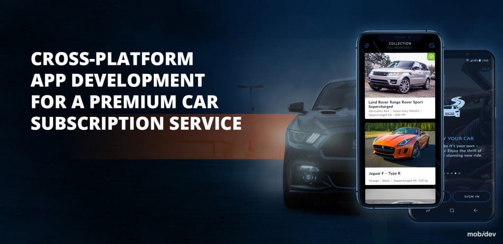 CASE STUDY CROSS-PLATFORM APP DEVELOPMENT FOR A PREMIUM CAR SUBSCRIPTION SERVICE
