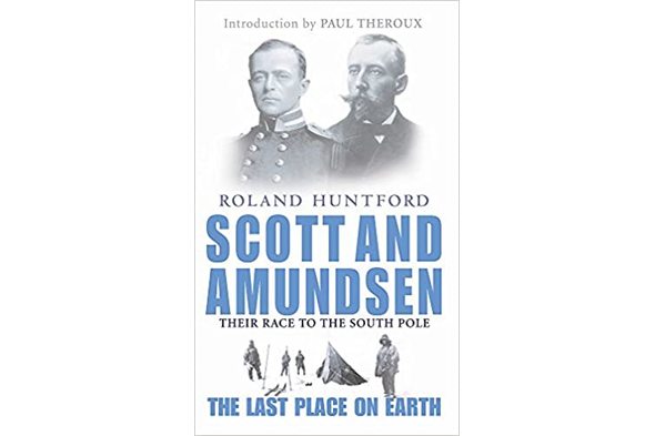  Roland Huntford - 'Scott and Amundsen: The Last Place on Earth'