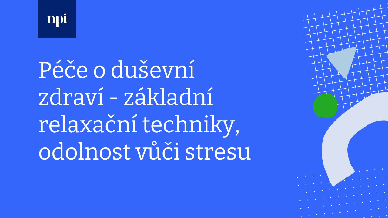Péče o duševní zdraví – základní relaxační techniky, odolnost vůči stresu
