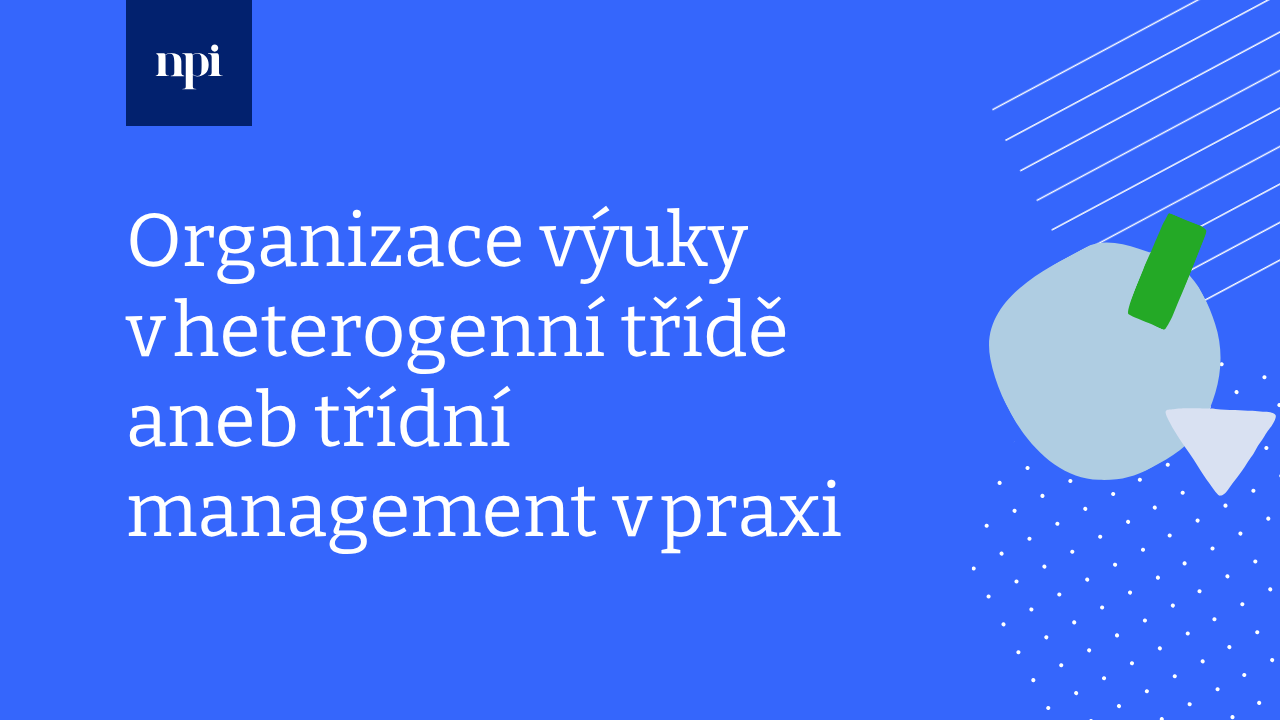 Organizace výuky v heterogenní třídě aneb třídní management v praxi