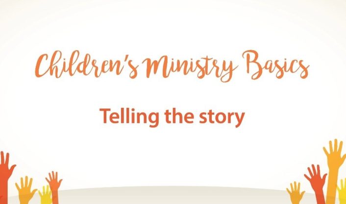 Childrens Ministry Basics Telling the story