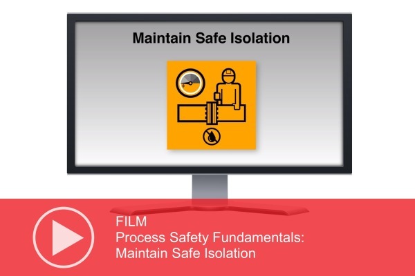 FILM: Process Safety Fundamentals – Maintain Safe Isolation